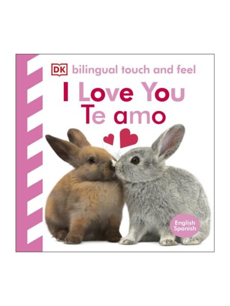 I LOVE YOU  - TE AMO -BILINGUAL TOUCH AND FEEL-
