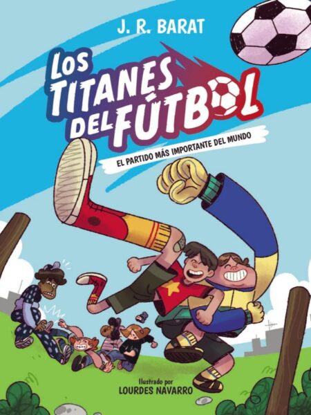 TITANES DEL FÚTBOL 1 EL PARTIDO MÀS IMPORTANTE DEL MUNDO