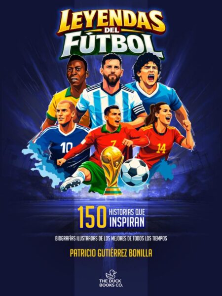 LEYENDAS DEL FÚTBOL 150 HISTORIAS QUE INSPIRAN