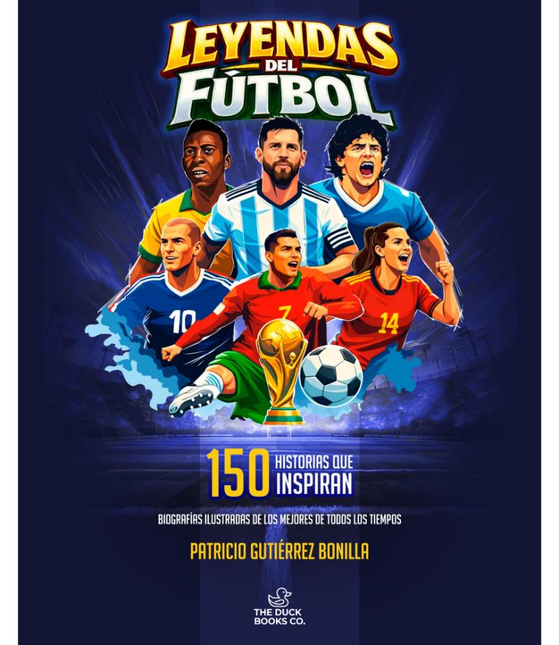LEYENDAS DEL FÚTBOL 150 HISTORIAS QUE INSPIRAN
