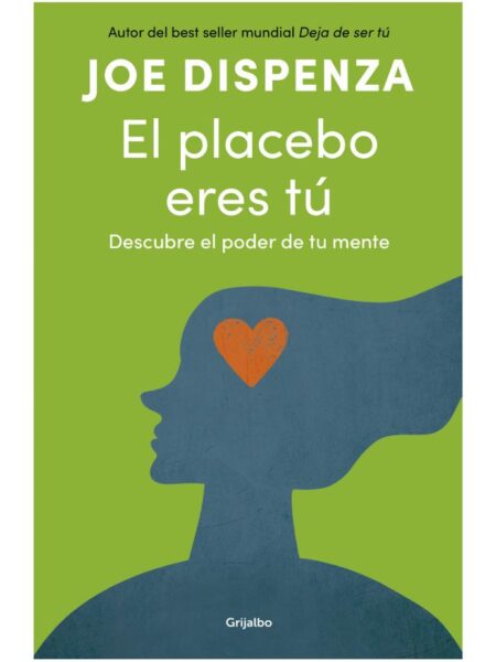 PLACEBO ERES TÚ, EL -DESCUBRE EL PODER DE TU MENTE-