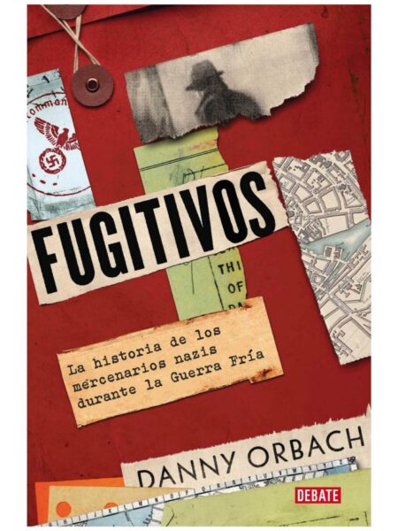 FIGUTIVOS -LA HISTORIA DE LOS MERCENARIOS NAZIS DURANTE LA GUERRA FRÍA-