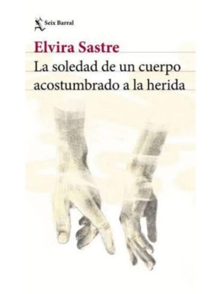 SOLEDAD DE UN CUERPO ACOSTUMBRADO A LA HERIDA, LA