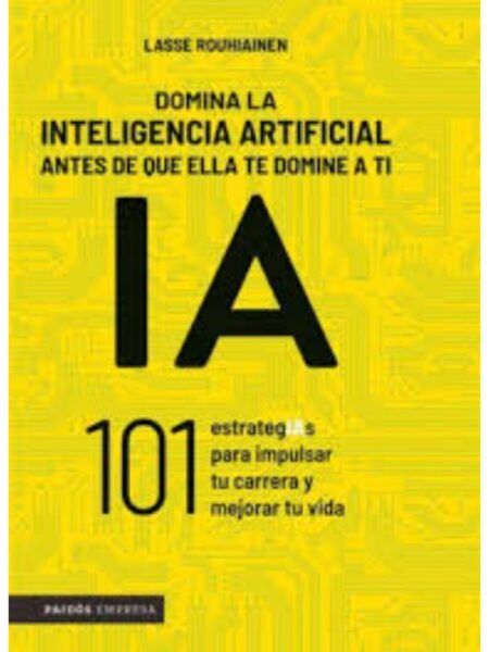 DOMINA LA INTELIGENCIA ARTIFICIAL ANTES DE QUE ELLA TE DOMINE A TI