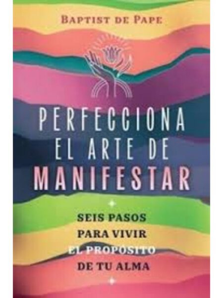 PERFECCIONA EL ARTE DE MANIFESTAR