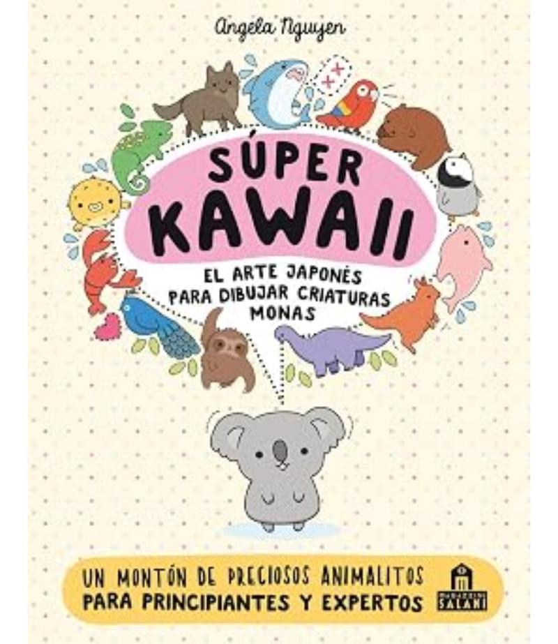 SÚPER KAWAII -EL ARTE JAPONÉS PARA DIBUJAR CRIATURAS MONAS-