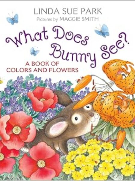 WHAT DOES BUNNY SEE -A BOOK OF COLORS AND FLOWERS-