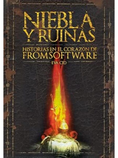 NIEBLA Y RUINAS -HISTORIAS EN EL CORAZON DE FROMSOFTWARE-