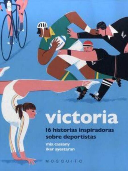 VICTORIA, 16 HISTORIAS INSPIRADORAS SOBRE DEPORTISTAS