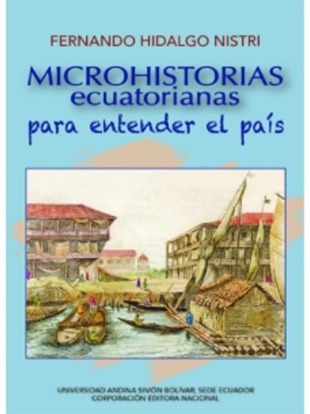 MICROHISTORIAS ECUATORIANAS PARA ENTENDER EL PAIS