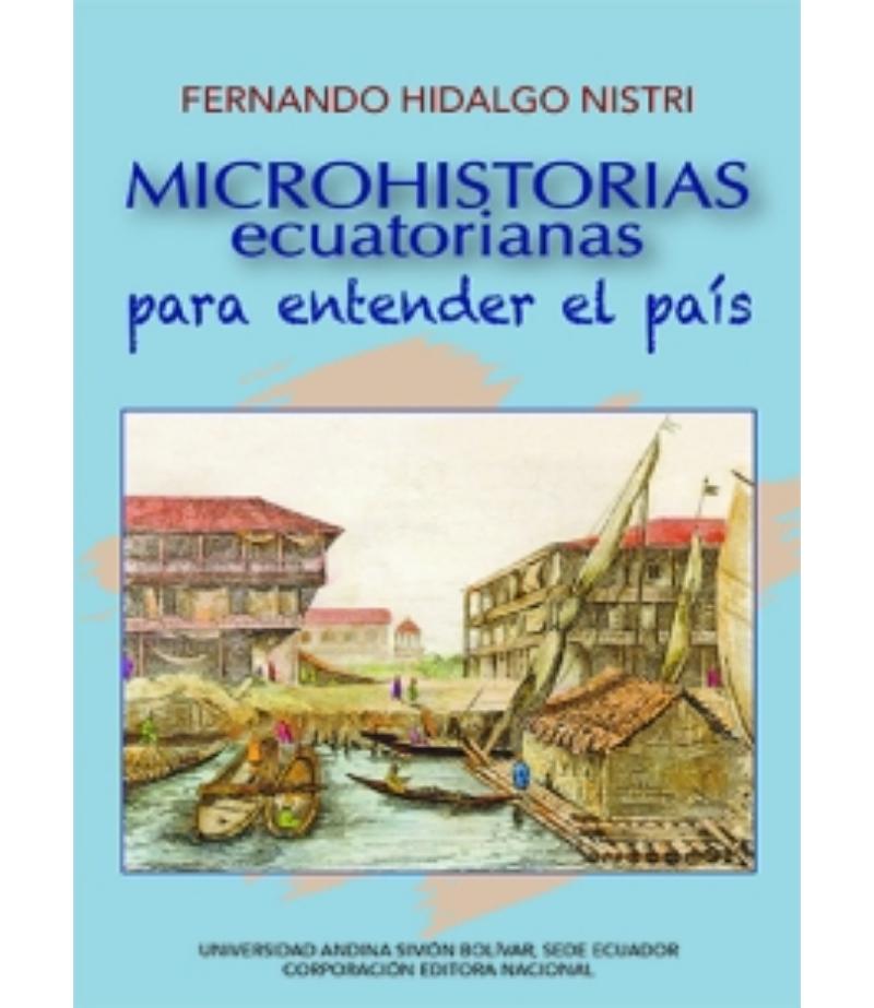 MICROHISTORIAS ECUATORIANAS PARA ENTENDER EL PAIS