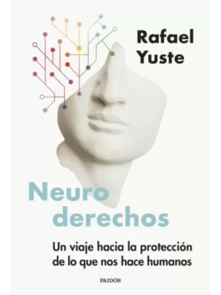 NEURODERECHOS -UN VIAJE HACIA LA PROTECCIÓN DE LO QUE NOS HACE HUMANOS-