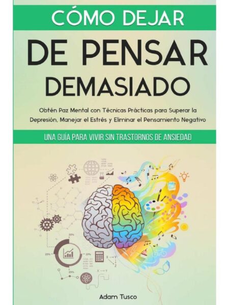 CÓMO DEJAR DE PENSAR DEMASIADO