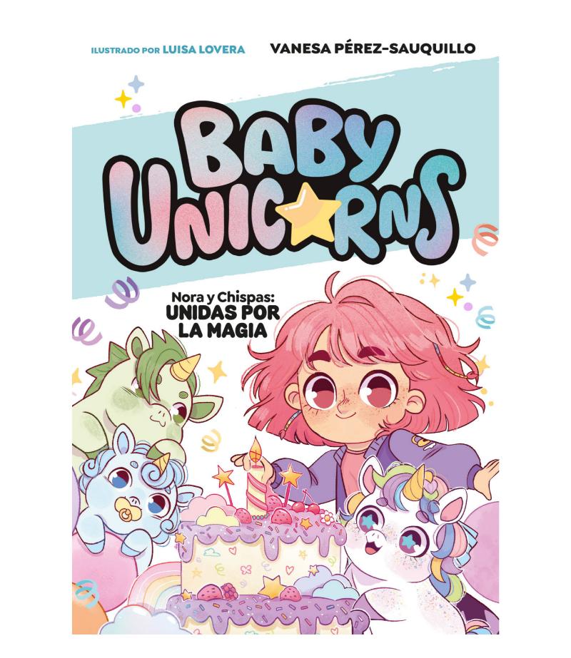 BABY UNICORNS 2 NORA Y CHISPAS UNIDAS POR LA MAGIA