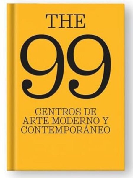 THE 99 CENTROS DE ARTE MODERNO Y CONTEMPORANEO