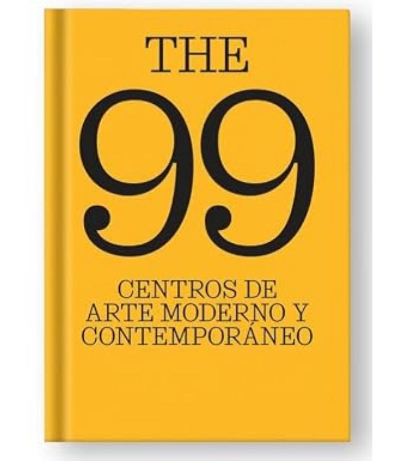 THE 99 CENTROS DE ARTE MODERNO Y CONTEMPORANEO