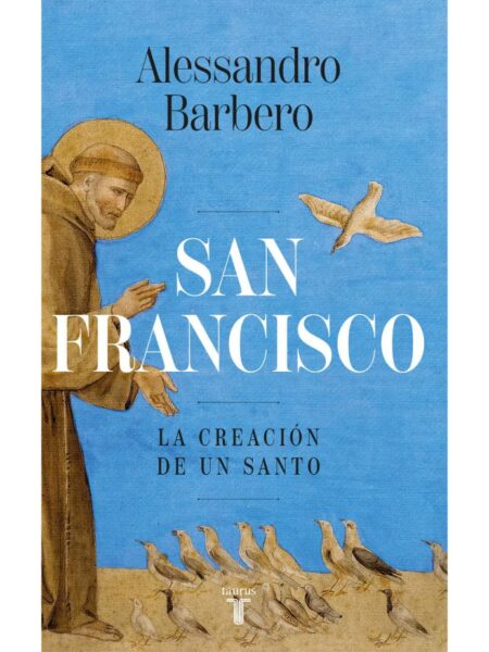 SAN FRANCISCO -LA CREACIÓN DE UN SANTO-