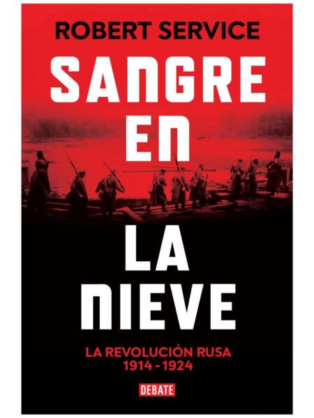 SANGRE EN LA NIEVE -LA REVOLUCIÓN RUSA 1914 1924-
