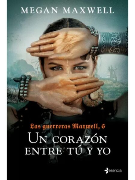 UN CORAZÓN ENTRE TÚ Y YO -LAS GUERRERAS MAXWELL 6-